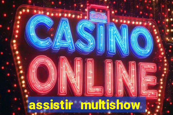 assistir multishow online ao vivo